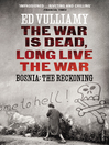 The War is Dead, Long Live the War (eBook): Bosnia: the Reckoning